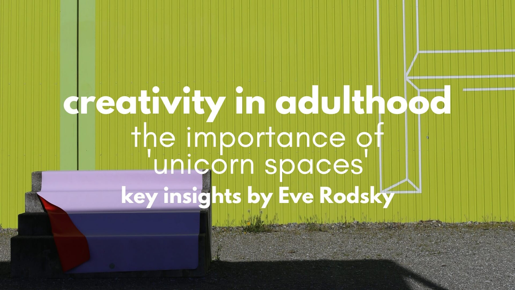 Redefining Down-time, finding Unicorn Spaces in Parenthood - studio huske
