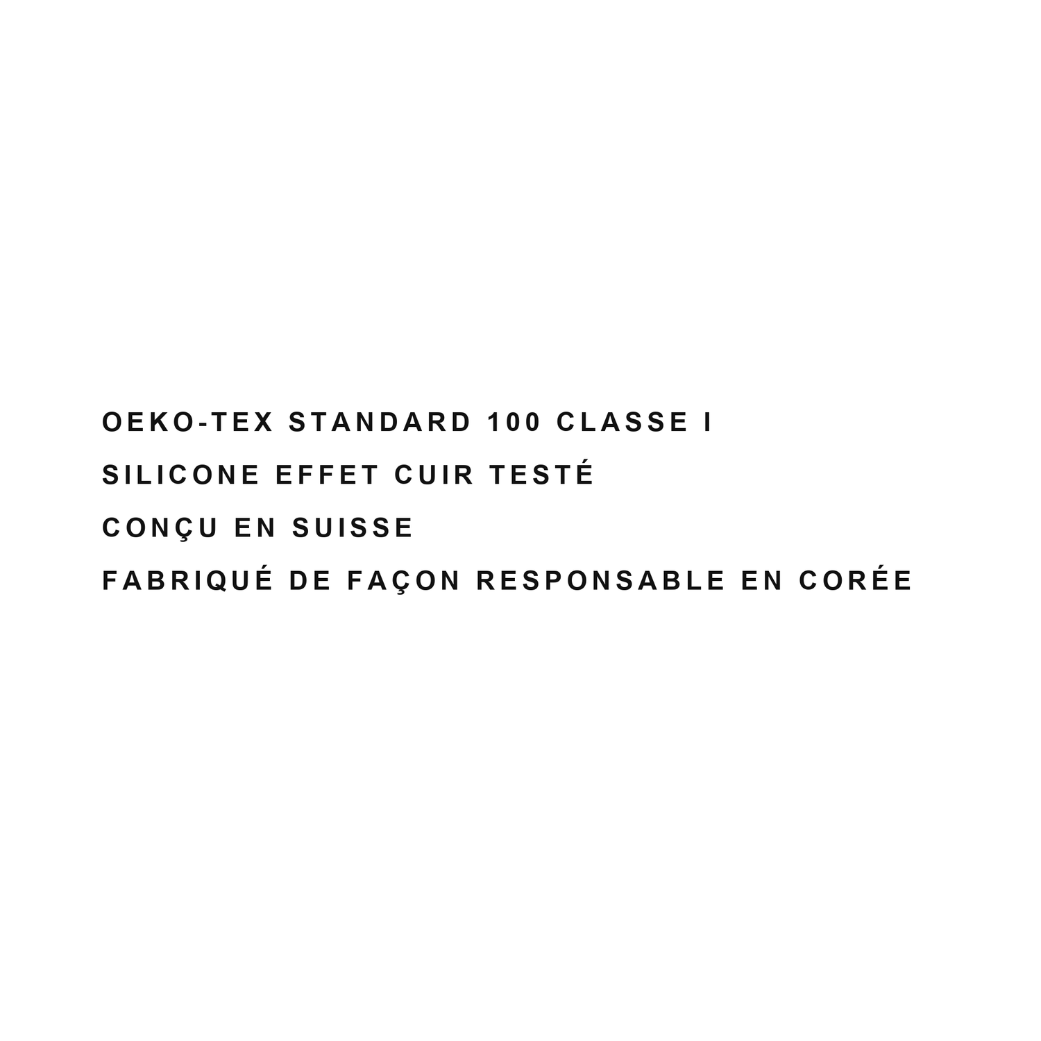 Silicone effet cuir testé selon OEKO-TEX Standard 100 Classe I, conçu en Suisse, fabriqué en Corée